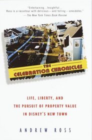 The Celebration Chronicles : Life, Liberty, and the Pursuit of Property Value in Disney's New Town