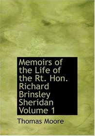 Memoirs of the Life of the Rt. Hon. Richard Brinsley Sheridan  Volume 1 (Large Print Edition)