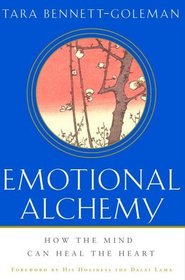 Emotional Alchemy : How the Mind Can Heal the Heart