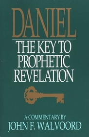 Daniel: The Key to Prophetic Revelation: A Commentary