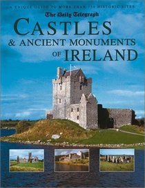The Daily Telegraph Castles & Ancient Monuments of Ireland: A Unique Guide to More Than 150 Historic Sites (Daily Telegraph)