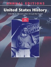 Annual Editions: United States History, Volume 2: Reconstruction through the Present, 20/e (Annual Editions)