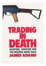 Trading in death: Weapons, warfare, and the new arms race