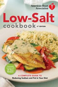 American Heart Association Low-Salt Cookbook, 4th Edition: A Complete Guide to Reducing Sodium and Fat in Your Diet