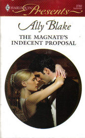 The Magnate's Indecent Proposal (Taken by the Millionaire) (Harlequin Presents, No 2762)