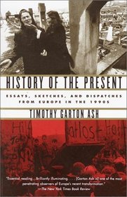 History of the Present : Essays, Sketches, and Dispatches from Europe in the 1990s (Vintage)