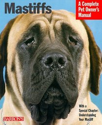 Mastiffs: Everthing About Purchase, Care, Nutrition, Grooming, Behavior, and Training (Complete Pet Owner's Manual)