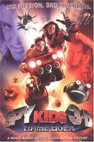 Spy Kids 3-D: Game Over: The Official Movie Scrapbook - Junior Novel (Spy Kids 3-D)