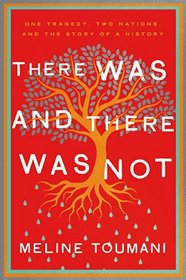 There Was and There Was Not: A Journey through Hate and Possibility in Turkey, Armenia, and Beyond