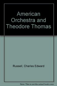 The American Orchestra and Theodore Thomas.