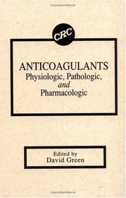 AnticoagulantsPhysiologic, Pathologic, and Pharmacologic