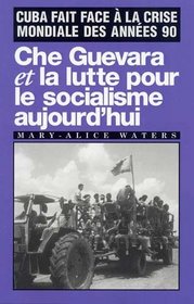 Che Guevara et la lutte pour le socialisme aujourdhui: Cuba fait face  la crise mondiale des annes 90 (French Edition)