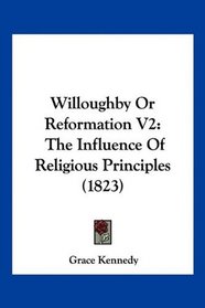 Willoughby Or Reformation V2: The Influence Of Religious Principles (1823)