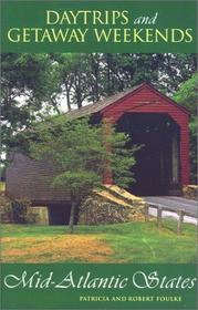 Daytrips, Getaway Weekends and Vacations in the Mid-Atlantic States: New York, New Jersey, Pennsylvania, Delaware, Maryland, Washington, D.C., and Virginia (4th ed)