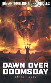Dawn Over Doomsday (Afterblight Chronicles, Bk 4)