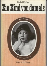 Ein Kind von damals: Mit Berichten, Bildern u. Dokumenten d. Zeit (German Edition)