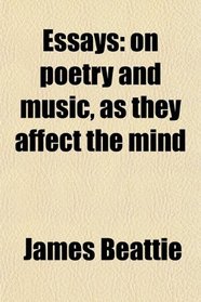 Essays: on poetry and music, as they affect the mind