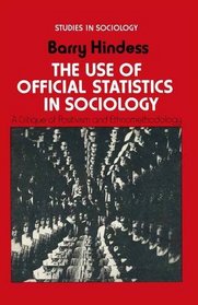 Use of Official Statistics in Sociology: Critique of Positivism and Ethnomethodology (Studies in sociology)