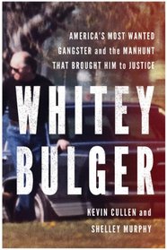 Whitey Bulger: America's Most Wanted Gangster and the Manhunt That Brought Him to Justice