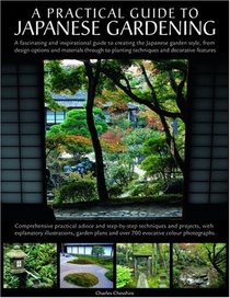 A Practical Guide  to Japanese Gardening: An inspirational and practical guide to creating the Japanese garden style, from design options and materials to planting techniques and decorative features