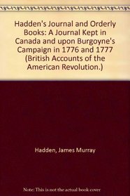 Hadden's Journal and Orderly Books: A Journal Kept in Canada and upon Burgoyne's Campaign in 1776 and 1777 (British Accounts of the American Revolution.)
