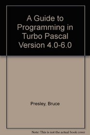A Guide to Programming in Turbo Pascal Version 4.0-6.0