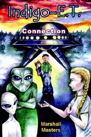 Indigo-E. T. Connection: The Future of Indigo Children Beyond 2012 and Planet X