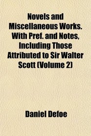 Novels and Miscellaneous Works. With Pref. and Notes, Including Those Attributed to Sir Walter Scott (Volume 2)