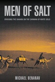 Men of Salt : Crossing the Sahara on the Caravan of White Gold