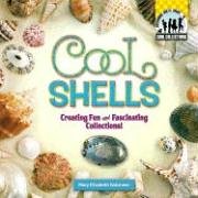 Cool Shells: Creating Fun and Fascinating Collections (Cool Collections)