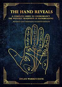 The Hand Reveals: A Complete Guide to Cheiromancy the Western Tradition of Handreading - Revised and Expanded Fourth Edition