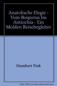 Anatolische Elegie: Vom Bosporus bis Antiochia (German Edition)