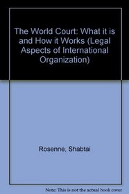 World Court : What It Is and How It Works (Legal Aspects of International Organization)