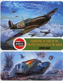 Airfix - Celebrating 50 Years of the Greatest Plastic Kits in the World