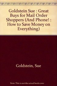 Great Buys by Mail (and Phone): How to Save Money on Everything (And Phone! : How to Save Money on Everything)