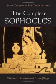The Complete Sophocles (Greek Tragedy in New Translations)
