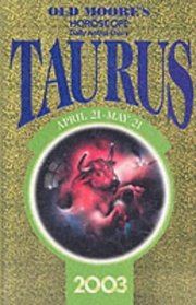 Old Moore's Horoscope and Astral Diary 2003: Taurus : April 21-May 21