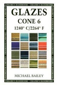 Glazes Cone 6: 1240 Degrees C/2264 Degrees F (Ceramics Handbooks)