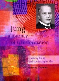 Jung: A Journey of Transformation Exploring His Life and Experiencing His Ideas