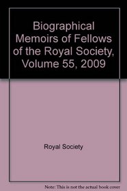 Biographical Memoirs of Fellows of the Royal Society, Volume 55, 2009