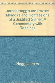 James Hogg's the Private Memoirs and Confessions of a Justified Sinner: A Commentary with Readings