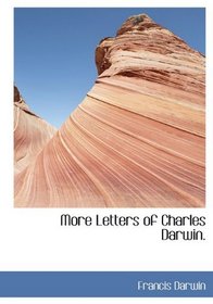 More Letters of Charles Darwin.