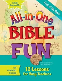 All-in-one Bible Fun: Fruit of the Spirit, Elementary: 13 Lessons for Busy Teachers