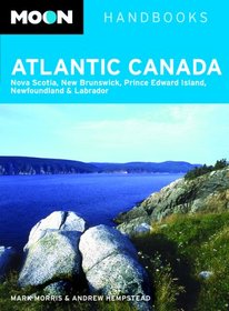 Moon Atlantic Canada: Nova Scotia, New Brunswick, Prince Edward Island, Newfoundland and Labrador (Moon Handbooks)