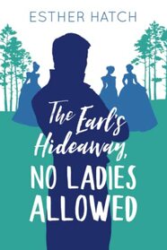 The Earl's Hideaway, No Ladies Allowed (A Romance of Rank)