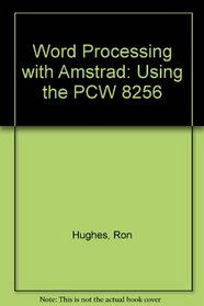 Word Processing with Amstrad: Using the PCW 8256