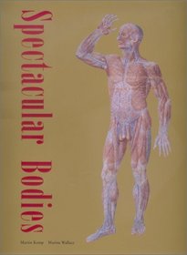 Spectacular Bodies: The Art and Science of the Human Body from Leonardo to Now