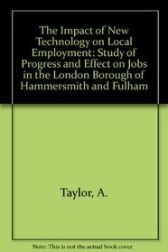The Impact of New Technology on Local Employment: A Study of Progress and Effect on Jobs in the London Borough of Hammersmith and Fulham