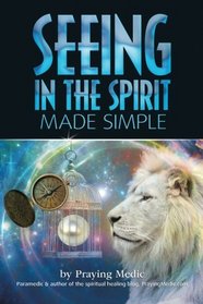 Seeing in the Spirit Made Simple (The Kingdom of God Made Simple) (Volume 2)