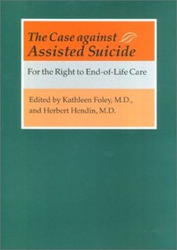 The Case against Assisted Suicide : For the Right to End-of-Life Care